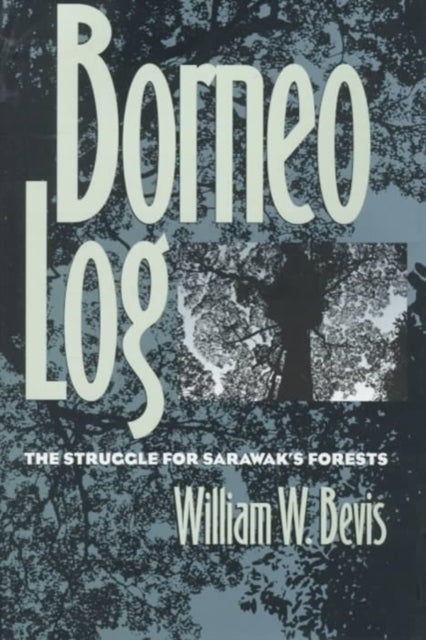 Borneo Log - The Struggle for Sarawak's Forests