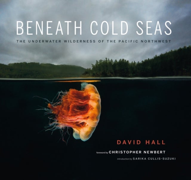 Beneath Cold Seas - The Underwater Wilderness of the Pacific Northwest