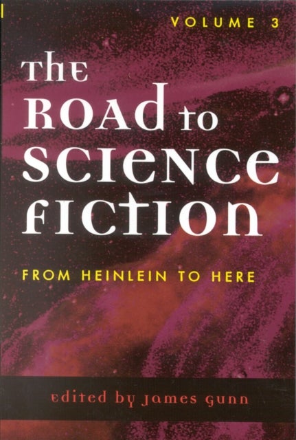 The Road to Science Fiction: From Heinlein to Here - Volume 3