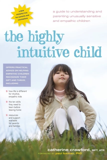 Highly Intuitive Child - A Guide to Understanding and Parenting Unusually Sensitive and Empathic Children