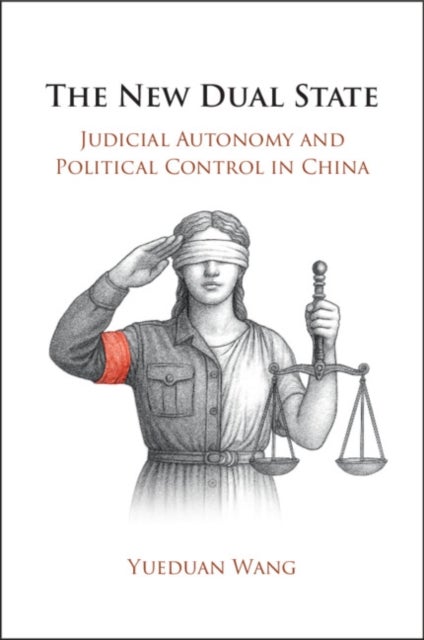 The New Dual State - Judicial Autonomy and Political Control in China