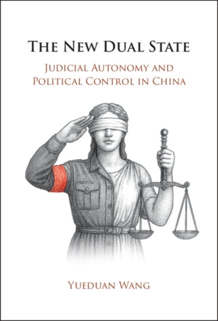 The New Dual State - Judicial Autonomy and Political Control in China