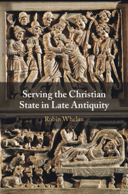 Serving the Christian State in Late Antiquity