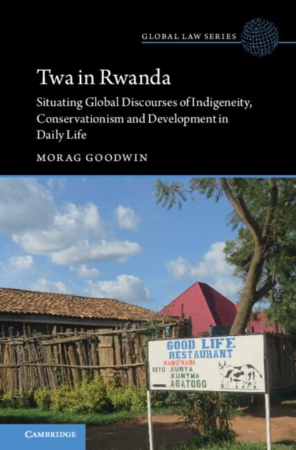 Twa in Rwanda - Situating Global Discourses of Indigeneity, Conservationism and Development in Daily Life
