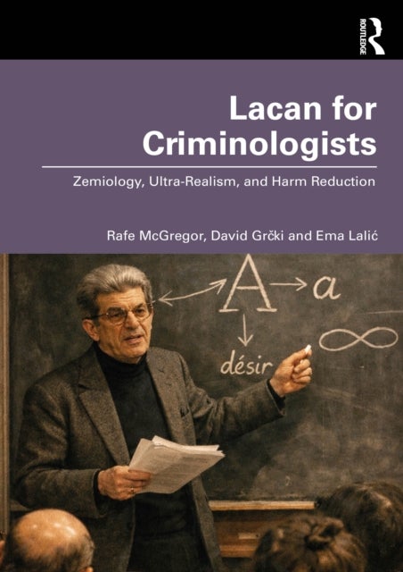 Lacan for Criminologists - Zemiology, Ultra-Realism, and Harm Reduction