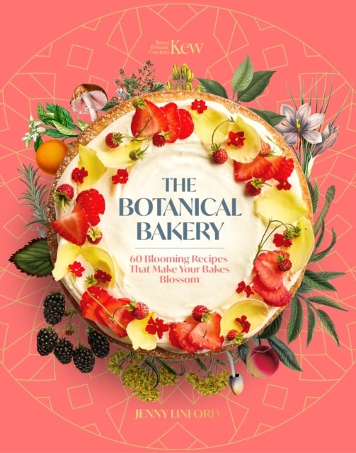 The Botanical Bakery - 60 Delicious Recipes That Make Your Bakes Blossom