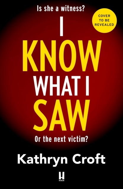 I Know What I Saw - A completely addictive psychological thriller with a mind-blowing twist