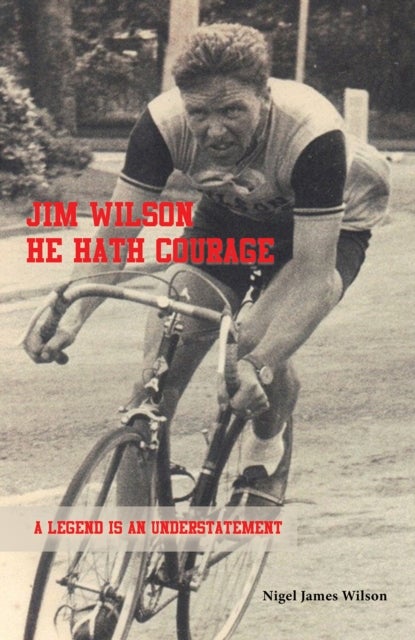 Jim Wilson: He Hath Courage - A Legend is an Understatement