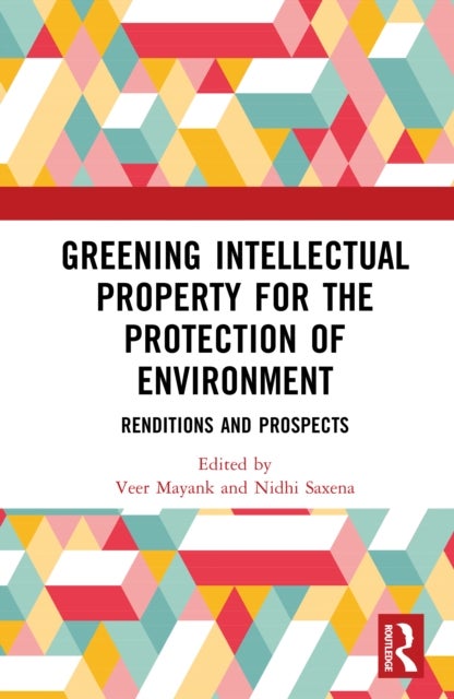 Greening Intellectual Property for the Protection of Environment - Renditions and Prospects