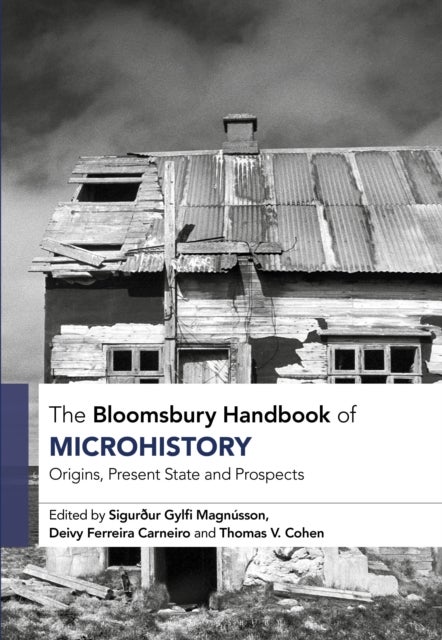 The Bloomsbury Handbook of Microhistory - Origins, Present State, and Prospects