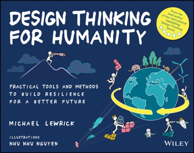 Design Thinking for Humanity - Practical Tools and Methods to Build Resilience for a Better Future