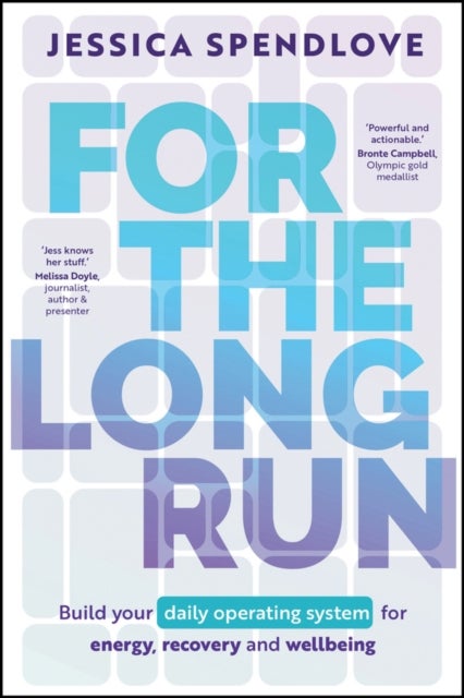 For the Long Run - Build Your Daily Operating System for Energy, Recovery and Wellbeing