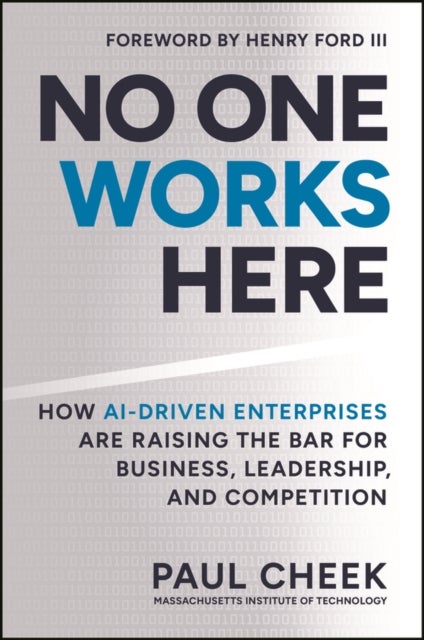 No One Works Here - How AI-Driven Enterprises Are Dramatically Redefining Business, Leadership, and Competition