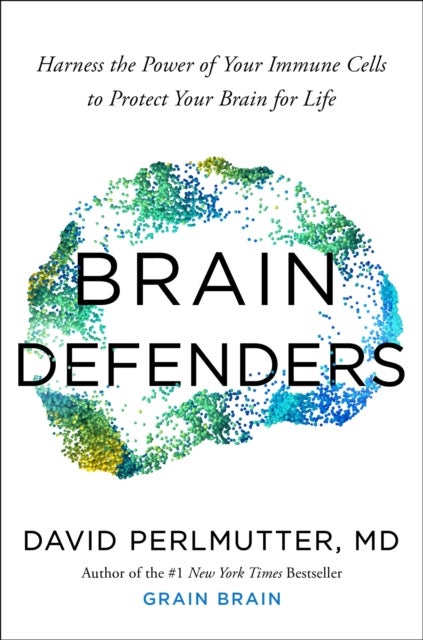 Brain Defenders - Harness the Power of Your Immune Cells to Protect Your Brain for Life