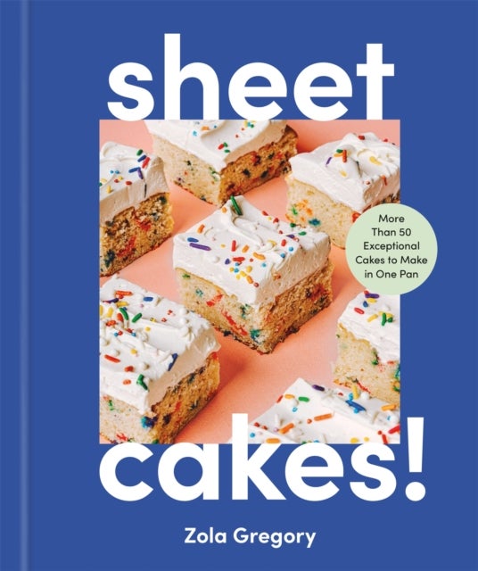 Sheet Cakes! - More Than 50 Exceptional Cakes to Make in One Pan