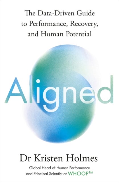 Aligned - The Data-driven Guide to Performance, Recovery, and Human Potential