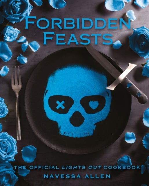 Forbidden Feasts - The Official Cookbook of Navessa Allen's Lights Out