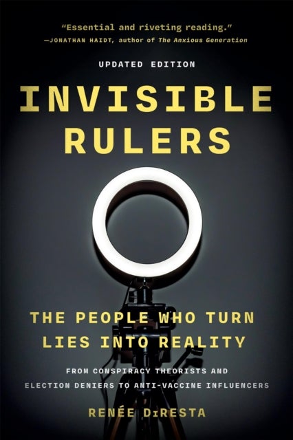Invisible Rulers - The People Who Turn Lies into Reality