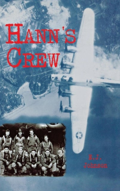Hann's Crew - 490th Bomb Group of the Mighty 8th Air Force