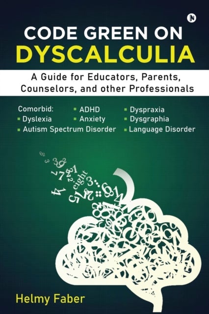 Code Green on Dyscalculia - A Guide for Educators, Parents, Counselors, and other Professionals