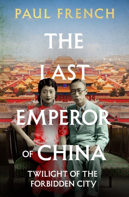 The Last Emperor of China - Twilight of the Forbidden City