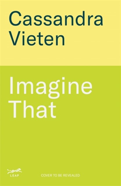Imagine That - Unlocking the Science of Imagination to Transform How You Think, Feel and Live