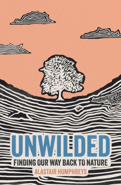 Unwilded - Finding Our Way Back to Nature