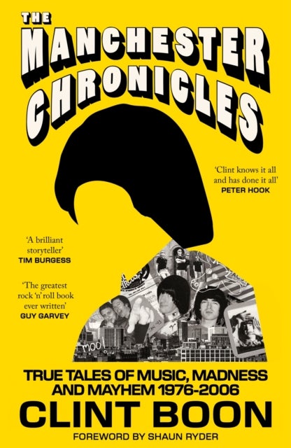The Manchester Chronicles - True Tales of Music, Madness and Mayhem 1976 - 2006