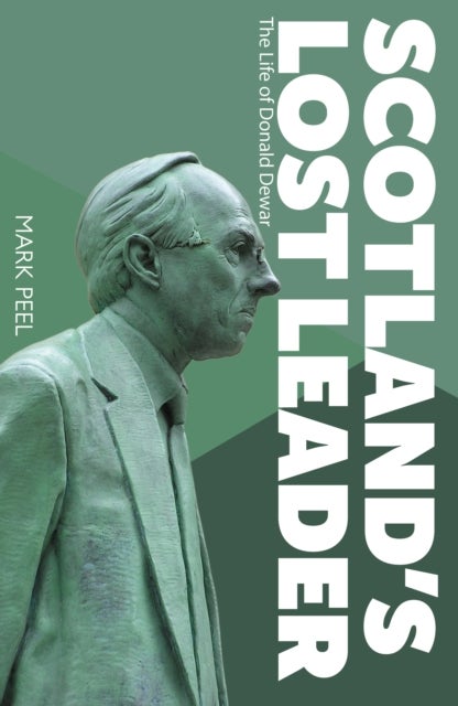 Scotland’s Lost Leader - The Life of Donald Dewar