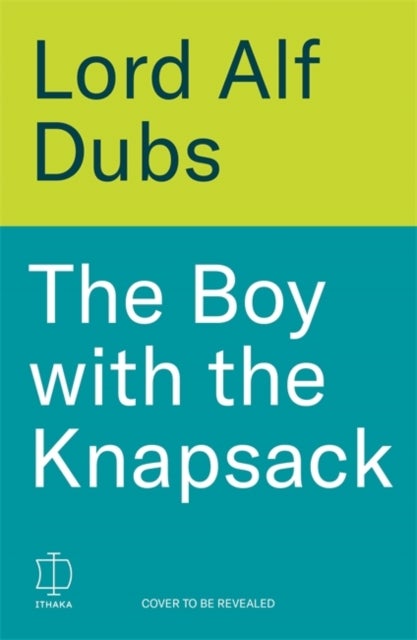 The Boy with the Knapsack - An Extraordinary Life, from the Kindertransport to the House of Lords