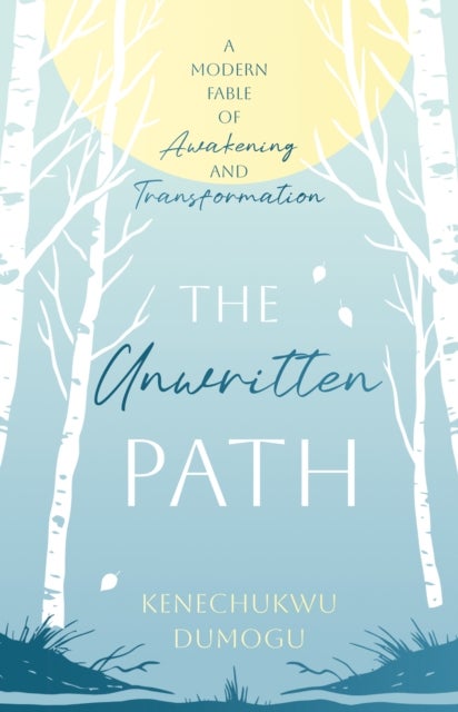 The Unwritten Path - A Modern Fable of Awakening and Transformation