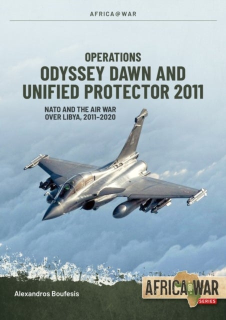 Operations Odyssey Dawn and Unified Protector 2011 - NATO and the Air War over Libya, 2011-2020