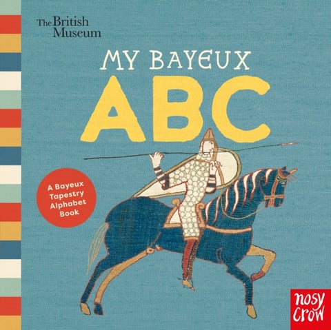 British Museum: My Bayeux ABC - A Bayeux Tapestry Alphabet Book