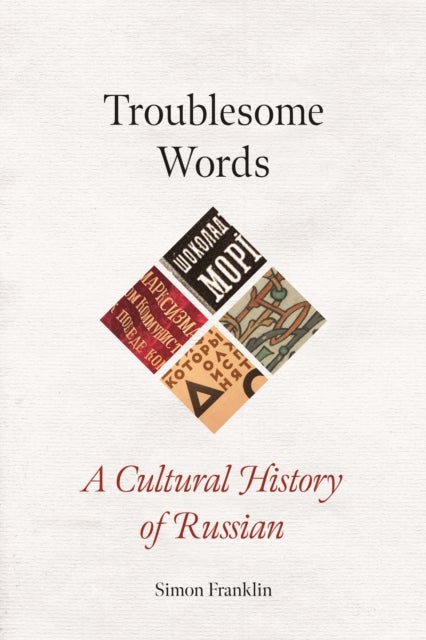 Troublesome Words - A Cultural History of Russian