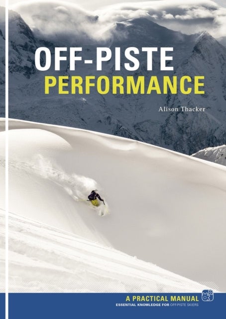 Off Piste Performance - Essential knowledge for off-piste skiers