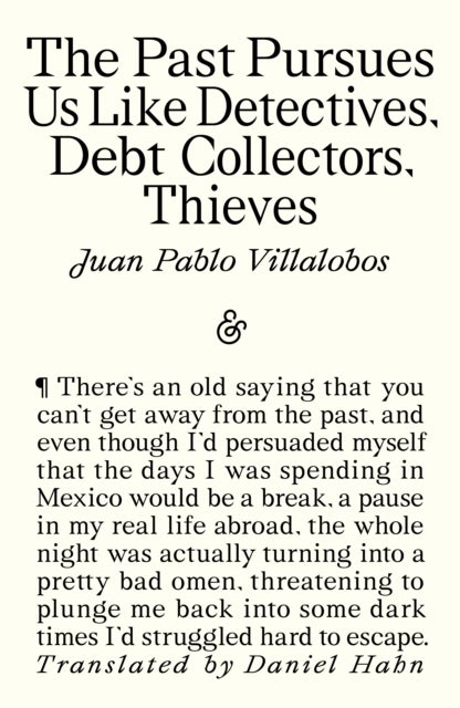 The Past Pursues Us Like Detectives, Debt Collectors, Thieves