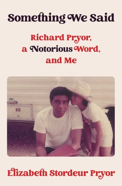 Something We Said - Richard Pryor, a Notorious Word, and Me