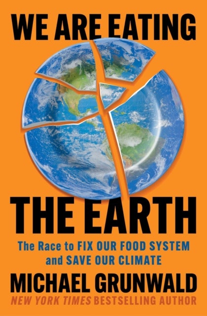 We Are Eating the Earth - The Race to Fix Our Food System and Save Our Climate