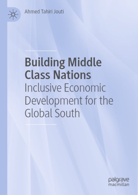 Building Middle Class Nations - Inclusive Economic Development for the Global South