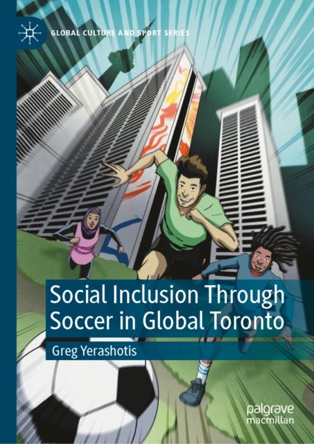 Social Inclusion Through Soccer In Global Toronto