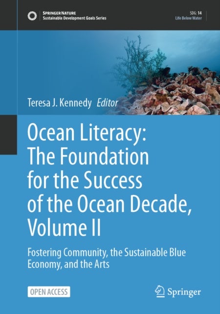 Ocean Literacy: The Foundation for the Success of the Ocean Decade, Volume II - Fostering Community, the Sustainable Blue Economy, and the Arts