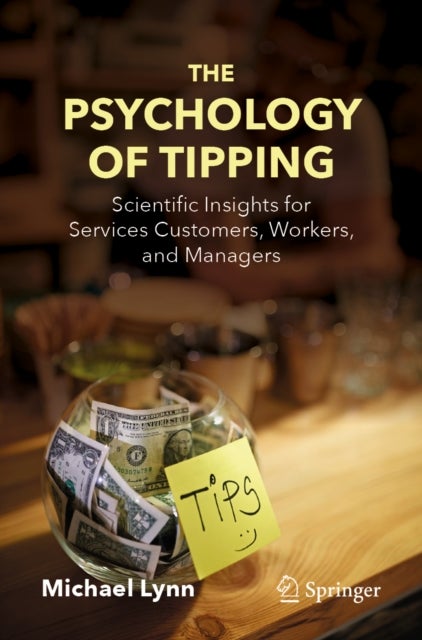 The Psychology of Tipping - Scientific Insights for Services Customers, Workers, and Managers