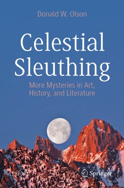 Celestial Sleuthing - More Mysteries in Art, History, and Literature