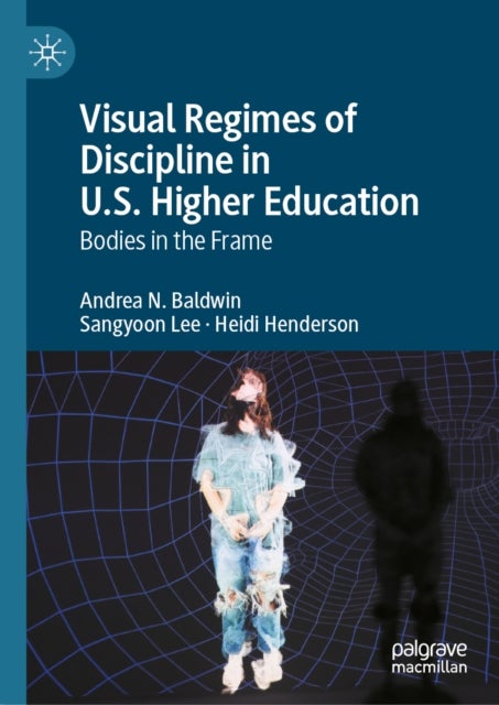 Visual Regimes of Discipline in U.S. Higher Education - Bodies in the Frame