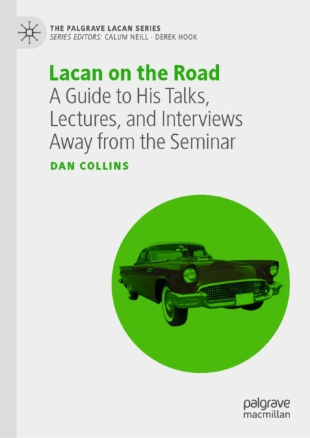 Lacan on the Road - A Guide to His Talks, Lectures, and Interviews Away from the Seminar
