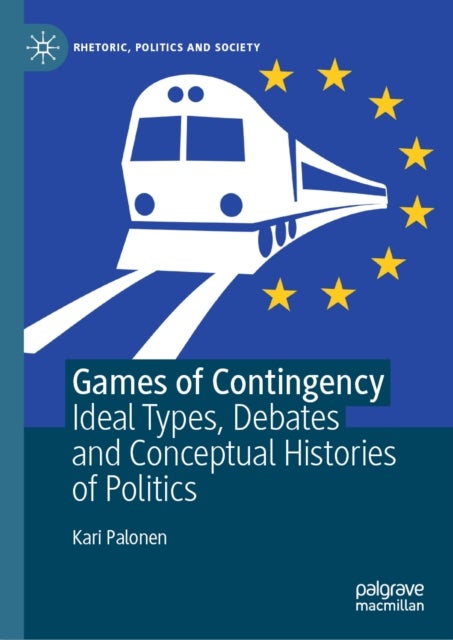 Games of Contingency - Ideal Types, Debates and Conceptual Histories of Politics
