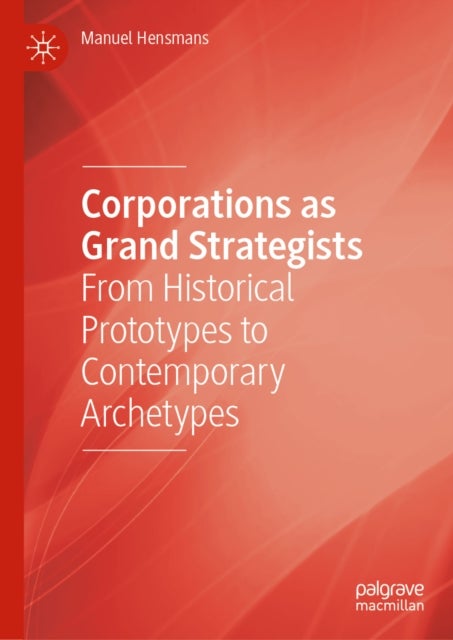 Corporations as Grand Strategists - From Historical Prototypes to Contemporary Archetypes
