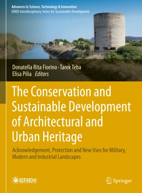The Conservation and Sustainable Development of Architectural and Urban Heritage - Acknowledgement, Protection and New Uses for Military, Modern and Industrial Landscapes