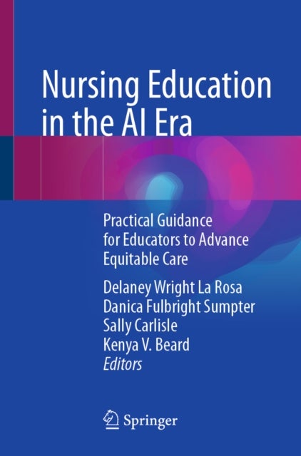 Nursing Education in the AI Era - Practical Guidance for Educators to Advance Equitable Care