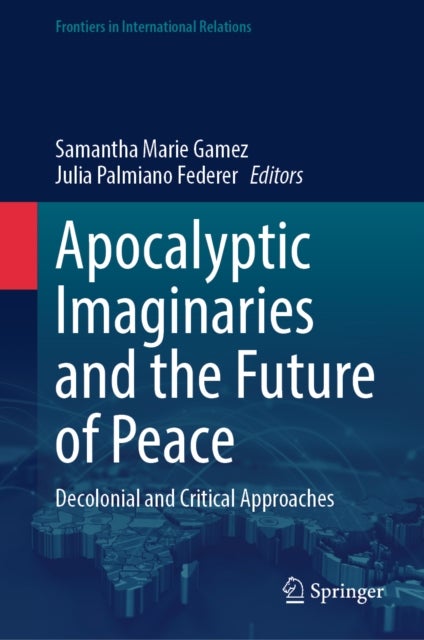 Apocalyptic Imaginaries and the Future of Peace - Decolonial and Critical Approaches